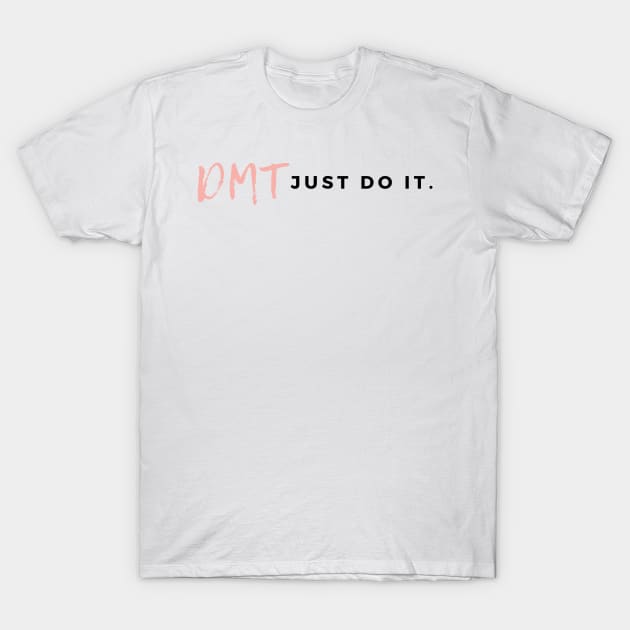 DMT Just Do It T-Shirt by MindGlowArt